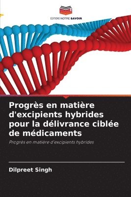 Dilpreet Singh - Progrès en matière d'excipients hybrides pour la délivrance ciblée de médicaments, Häftad
