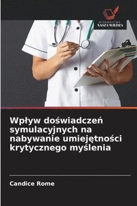 bokomslag Wplyw do?wiadcze? symulacyjnych na nabywanie umiej?tno?ci krytycznego my?lenia