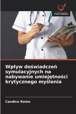Candice Rome - Wplyw doświadczeń symulacyjnych na nabywanie umiejętności krytycznego myślenia, Häftad. Tillgänglighet: Lägg i varukorg