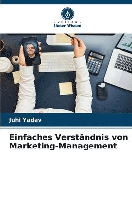 Juhi Yadav - Einfaches Verständnis von Marketing-Management, Häftad