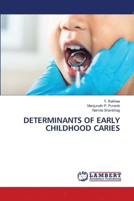 T Rakhee, Manjunath P Puranik, Namita Shanbhag, T. Rakhee, Manjunath P. Puranik - Determinants of Early Childhood Caries, Häftad