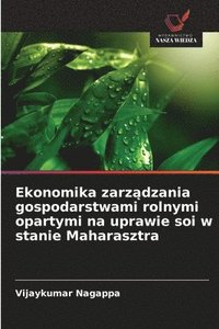 bokomslag Ekonomika zarz?dzania gospodarstwami rolnymi opartymi na uprawie soi w stanie Maharasztra
