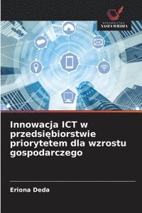 bokomslag Innowacja ICT w przedsi?biorstwie priorytetem dla wzrostu gospodarczego