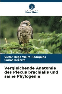 Victor Hugo Vieira Rodrigues, Carlos Bezerra - Vergleichende Anatomie des Plexus brachialis und seine Phylogenie, Häftad