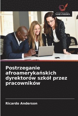 Ricardo Anderson - Postrzeganie afroamerykańskich dyrektorów szkól przez pracowników, Häftad