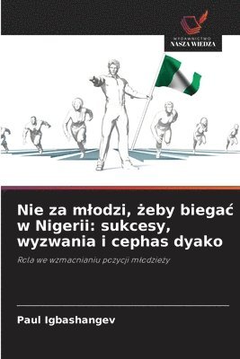 bokomslag Nie za mlodzi, ?eby biegac w Nigerii: sukcesy, wyzwania i cephas dyako