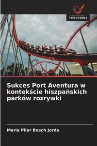 bokomslag Sukces Port Aventura w kontek?cie hiszpa?skich parków rozrywki