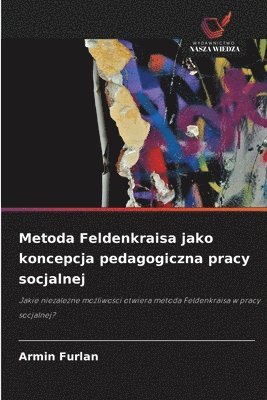 bokomslag Metoda Feldenkraisa jako koncepcja pedagogiczna pracy socjalnej