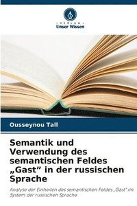 bokomslag Semantik und Verwendung des semantischen Feldes "Gast" in der russischen Sprache