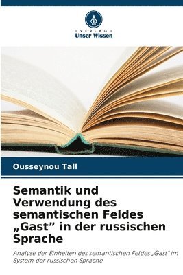 bokomslag Semantik und Verwendung des semantischen Feldes "Gast" in der russischen Sprache
