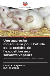 bokomslag Une approche moléculaire pour l'étude de la toxicité de l'exposition aux solvants/vapeurs