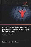 bokomslag Urz?dzenie seksualno?ci, podmiot i AIDS w Brazylii w 1980 roku
