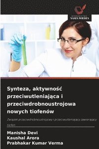 bokomslag Synteza, aktywno?c przeciwutleniaj?ca i przeciwdrobnoustrojowa nowych tiofenów