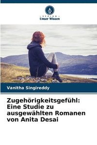 bokomslag Zugehörigkeitsgefühl: Eine Studie zu ausgewählten Romanen von Anita Desai