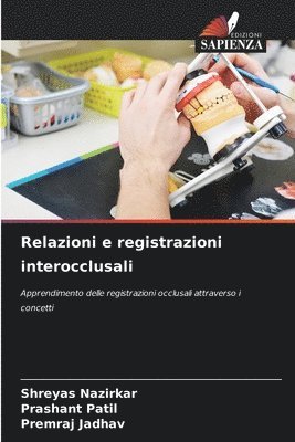Shreyas Nazirkar, Prashant Patil, Premraj Jadhav - Relazioni e registrazioni interocclusali, Häftad