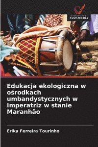 bokomslag Edukacja ekologiczna w o?rodkach umbandystycznych w Imperatriz w stanie Maranhão