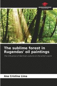 bokomslag sublime forest in Rugendas' oil paintings