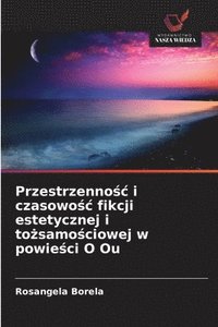 bokomslag Przestrzenno?c i czasowo?c fikcji estetycznej i to?samo?ciowej w powie?ci O Ou