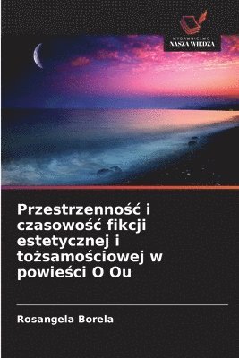 bokomslag Przestrzenno?c i czasowo?c fikcji estetycznej i to?samo?ciowej w powie?ci O Ou