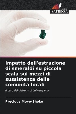 bokomslag Impatto dell'estrazione di smeraldi su piccola scala sui mezzi di sussistenza delle comunità locali