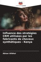 bokomslag Influence des stratégies CRM utilisées par les fabricants de cheveux synthétiques - Kenya