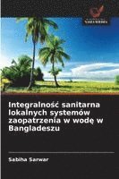 bokomslag Integralno¿¿ sanitarna lokalnych systemów zaopatrzenia w wod¿ w Bangladeszu