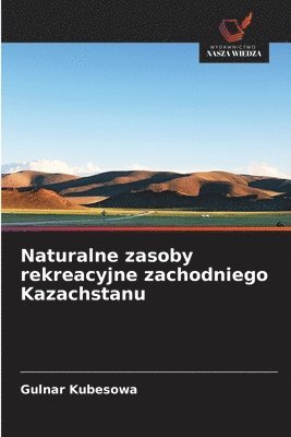 bokomslag Naturalne zasoby rekreacyjne zachodniego Kazachstanu