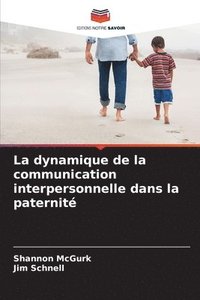 bokomslag La dynamique de la communication interpersonnelle dans la paternité