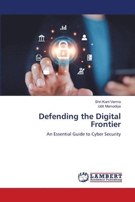 Shri Kant Verma, Udit Mamodiya - Defending the Digital Frontier, Häftad