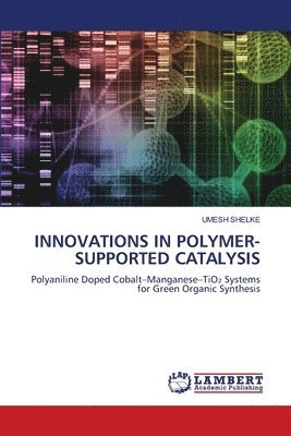 Umesh Shelke - Innovations in Polymer-Supported Catalysis, Häftad