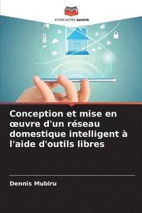bokomslag Conception et mise en oeuvre d'un réseau domestique intelligent à l'aide d'outils libres