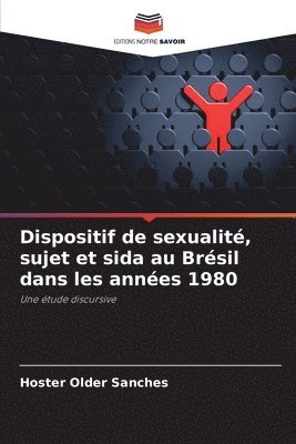 Hoster Older Sanches - Dispositif de sexualité, sujet et sida au Brésil dans les années 1980, Häftad