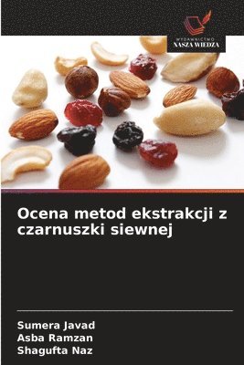 Sumera Javad, Asba Ramzan, Shagufta Naz - Ocena metod ekstrakcji z czarnuszki siewnej, Häftad