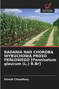 bokomslag BADANIA NAD CHOROB¿ WYBUCHOW¿ PROSO PER¿OWEGO [Pennisetum glaucum (L.) R.Br]