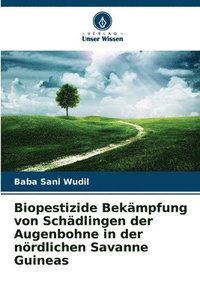 bokomslag Biopestizide Bekämpfung von Schädlingen der Augenbohne in der nördlichen Savanne Guineas