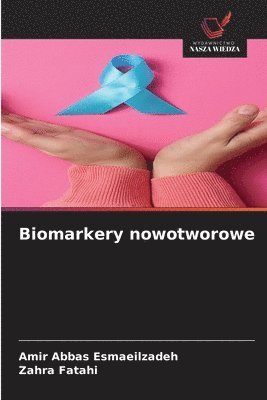Amir Abbas Esmaeilzadeh, Zahra Fatahi - Biomarkery nowotworowe, Häftad