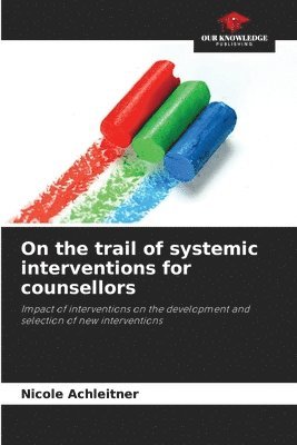 Nicole Achleitner - On the trail of systemic interventions for counsellors, Häftad