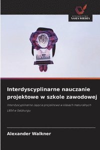 bokomslag Interdyscyplinarne nauczanie projektowe w szkole zawodowej