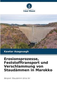 bokomslag Erosionsprozesse, Feststofftransport und Verschlammung von Staudämmen in Marokko
