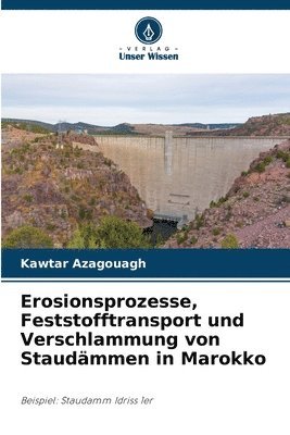 bokomslag Erosionsprozesse, Feststofftransport und Verschlammung von Staudämmen in Marokko