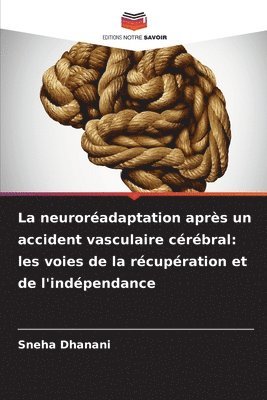 Sneha Dhanani - La neuroréadaptation après un accident vasculaire cérébral: les voies de la récupération et de l'indépendance, Häftad