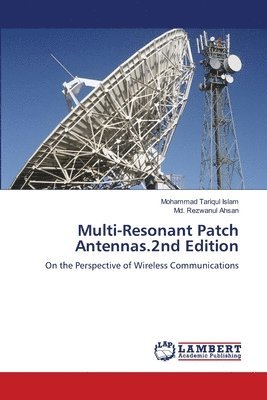 Mohammad Tariqul Islam, MD Rezwanul Ahsan - Multi-Resonant Patch Antennas.2nd Edition, Häftad