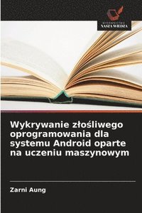 bokomslag Wykrywanie zlo?liwego oprogramowania dla systemu Android oparte na uczeniu maszynowym