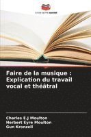 bokomslag Faire de la musique : Explication du travail vocal et théâtral