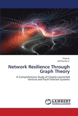 Priya K, Anil Kumar V - Network Resilience Through Graph Theory, Häftad. Tillgänglighet: Lägg i varukorg
