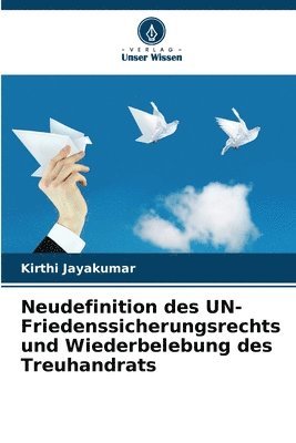 Kirthi Jayakumar - Neudefinition des UN-Friedenssicherungsrechts und Wiederbelebung des Treuhandrats, Häftad