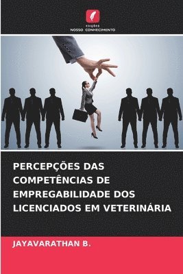 Jayavarathan B, JAYAVARATHAN B., Jayavarathan B. - Percepções Das Competências de Empregabilidade DOS Licenciados Em Veterinária, Häftad