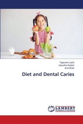 Tejaswini Joshi, Vasudha Sodani, Anvi Shah - Diet and Dental Caries, Häftad