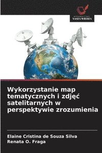 bokomslag Wykorzystanie map tematycznych i zdj¿¿ satelitarnych w perspektywie zrozumienia