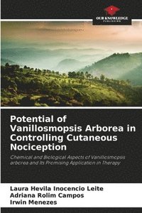 bokomslag Potential of Vanillosmopsis Arborea in Controlling Cutaneous Nociception